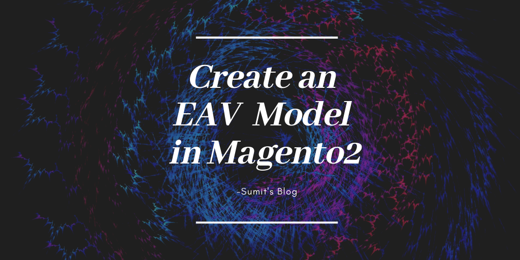 Create an EAV Model in Magento2.