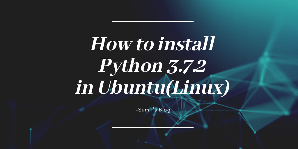 How to install  Python 3.7.2 in Ubuntu(Linux)