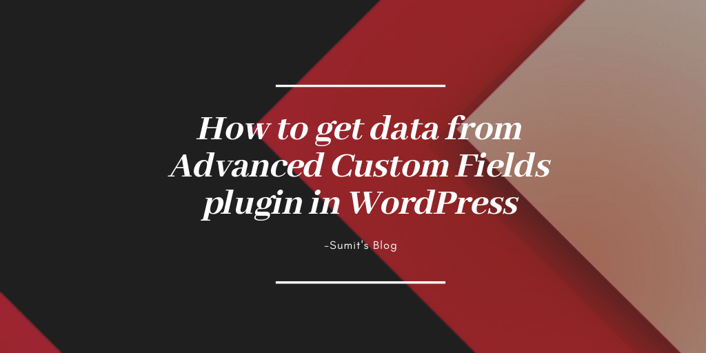 How  to get data from Advanced Custom Fields plugin  in WordPress