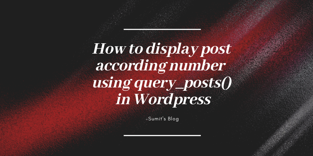 How to display post according number using query_posts() in WordPress.