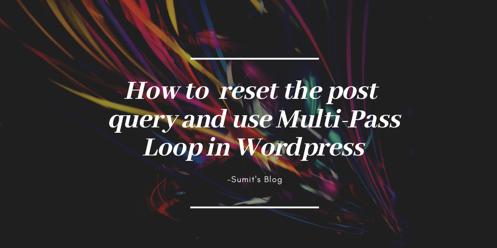 How to  reset the post query and use Multi-Pass Loop in WordPress