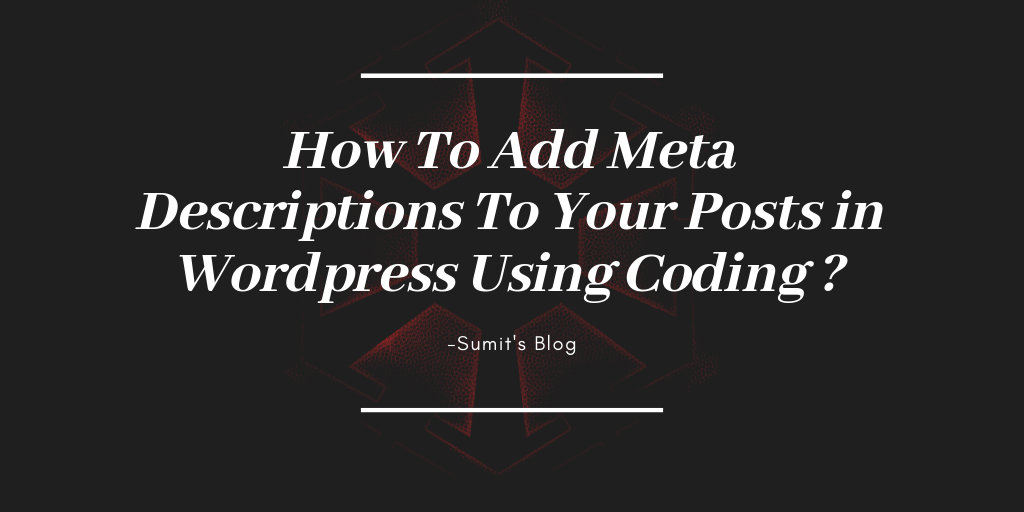 How To Add Meta Descriptions To Your Posts in WordPress Using Coding ?