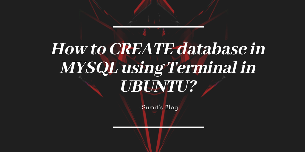 How to CREATE database in MYSQL using Terminal in UBUNTU?
