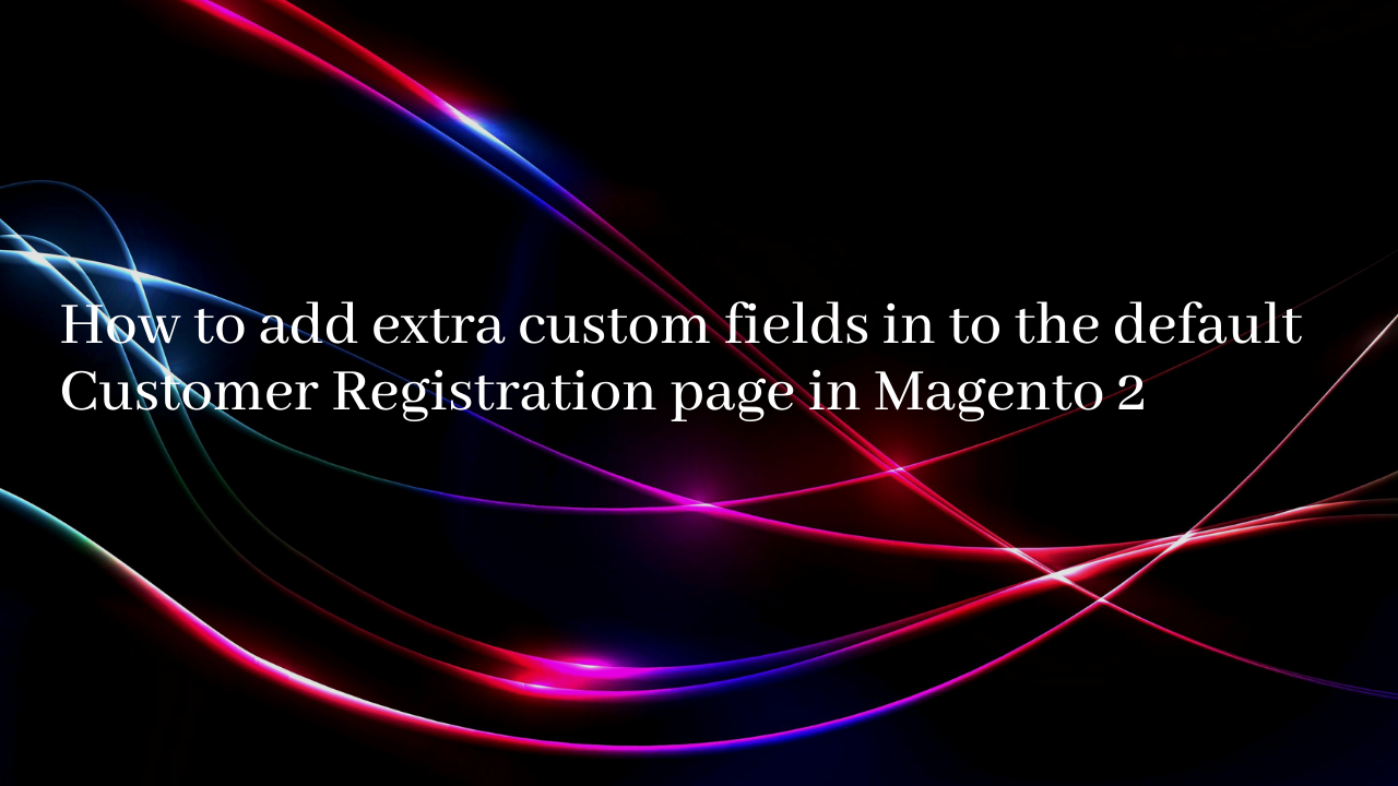 How to add  extra custom fields in to the  default Customer Registration page in  Magento 2